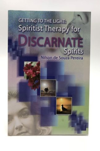 Getting to the Light Spiritist Therapy for Discarnate Spirits