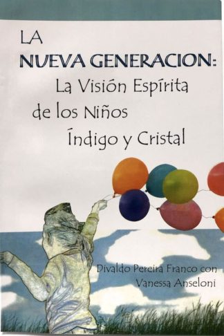 La Nuever Generacion: La Vision Espirita de los Ninos Indigo y Cristal